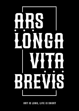 Ars Longa Vita Brevis Quote