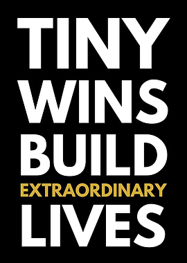 Tiny Wins Build Extraordinary Lives
