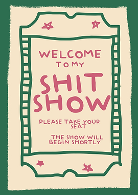 Welcome to My Shit Show Ticket