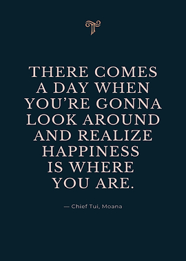 Moana Quote - Happiness is Where You Are