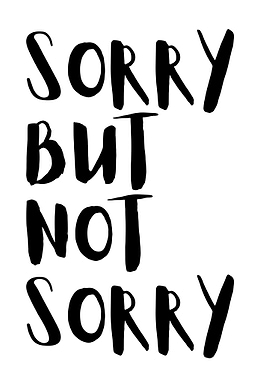 Sorry But Not Sorry