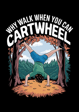 Why Walk When You Can Cartwheel