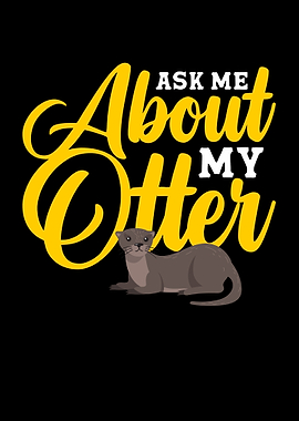 Ask Me About My Otter