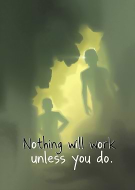Motivational Silhouette Art, Nothing will work unless you do