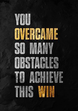 You Overcame Obstacles
