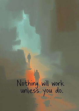 Motivational Quote Artwork, Nothing will work unless you do