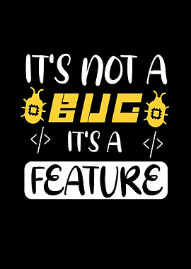 It's Not a Bug, It's a Feature