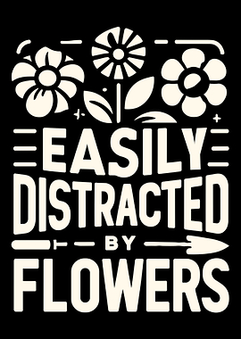 Easily Distracted By Flowe
