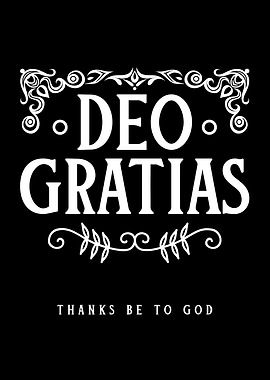 Deo Gratias - Thanks Be To God