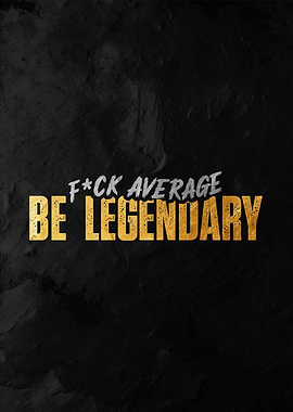 Be Legendary Motivational Poster