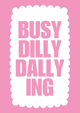 Busy Dilly Dallying