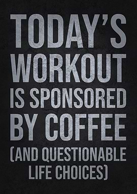 Today's Workout Sponsored By Coffee
