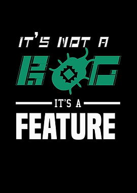 It's Not a Bug, It's a Feature