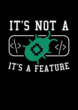 It's Not a Bug, It's a Feature