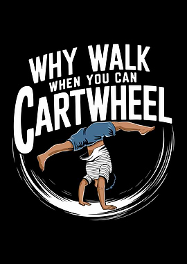 Why Walk When You Can Cartwheel