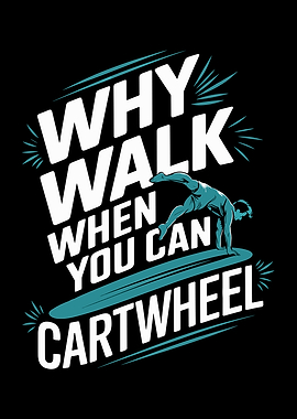 Why Walk When You Can Cartwheel