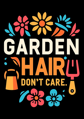 Garden Hair Don't Care