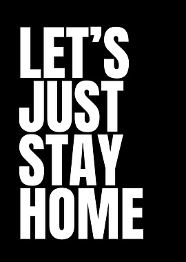 Let's Just Stay Home