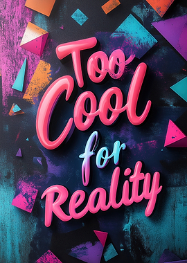 Too Cool for Reality