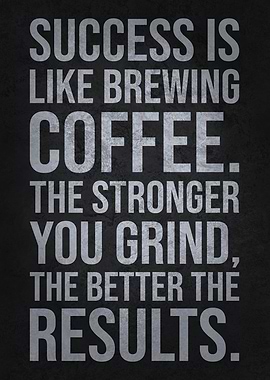 Success is Like Brewing Coffee