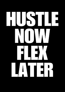 Hustle Now Flex Later