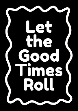 Let the Good Times Roll