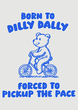 born to dilly dally forced to pick up the pace Poster