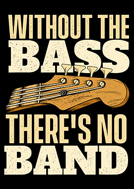 Bass Guitar Quote, Without The Bass Theres No Band Bass Guitar