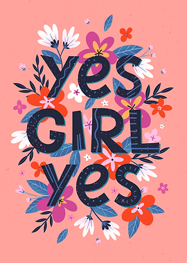 Yes Girl Yes Floral Print Girl Power