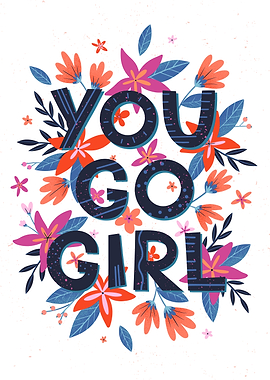 You Go Girl Floral Art Girl Power Concept