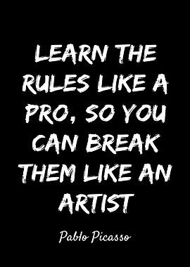 Picasso Quote - Learn the Rules