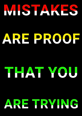 Mistakes Are Proof You Are Trying