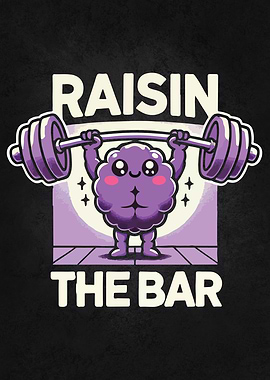 Raisin the Bar - Funny Gym Motivational