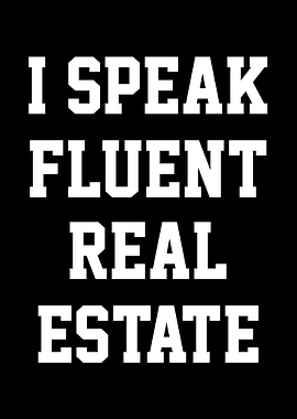 Real Estate - I Speak Fluent Real Estate