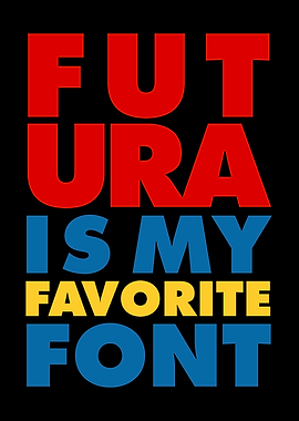 Futura Is My Favorite Font