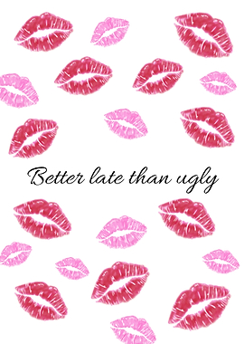 Better late than ugly