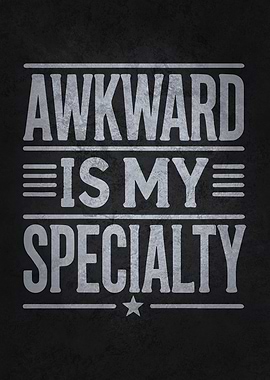 Awkward Is My Specialty