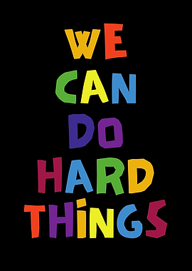 We Can Do Hard Things
