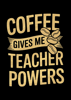 Coffee Gives Me Teacher