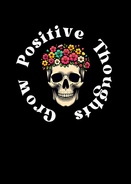 Grow Positive Thoughts Skull
