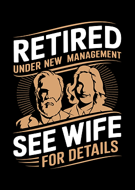 Retired Under New Management See Wife For Details