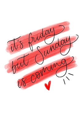 It's Friday But Sunday is Coming