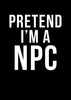 Pretend I'm an NPC