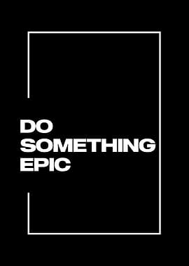 Do Something Epic Quote