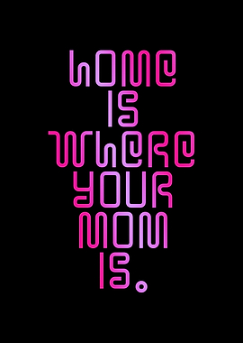Home is Where Your Mom IsPerfect Mothers Day Gift Inspirational Motivational Positive Quote Motherhood