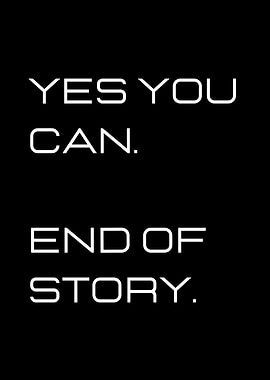 Yes You Can. End of Story