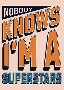 Nobody Knows I'm a Superstar