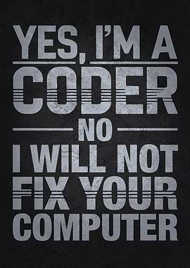 Yes, I'm a Coder. No, I Will Not Fix Your Computer