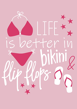 Life is Better in Bikini & Flip Flops