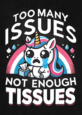 Too Many Issues, Not Enough Tissues, Funny Unicorn